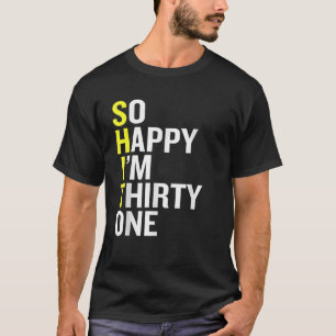 So Happy I m Thirty One Funny 31st Birthday Gift   T-Shirt