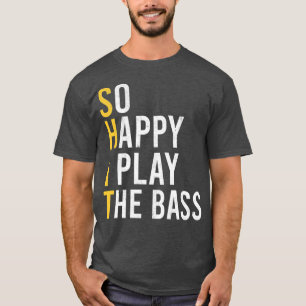 So Happy I Play The Bass Guitar Band Musician Musi T-Shirt