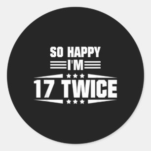 So Happy Im 17 Twice Funny 34th Birthday Quote Classic Round Sticker
