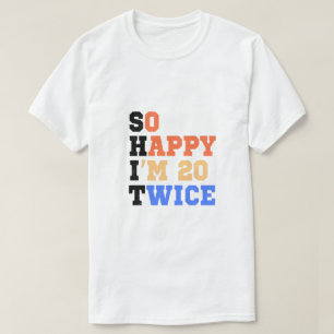 So Happy I'm 20 Twice Birthday Humour T-Shirt