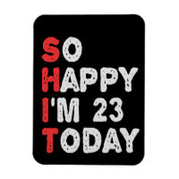 So happy I'm 23rd Today Funny Birthday Gift Idea