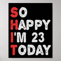 So happy I'm 23rd Today Funny Birthday Gift Idea