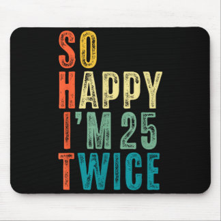 So Happy Im 25 Twice 50th Birthday Funny 50 Years Mouse Pad
