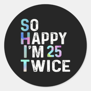 So Happy I'M 25 Twice 50Th Fun Humour Classic Round Sticker