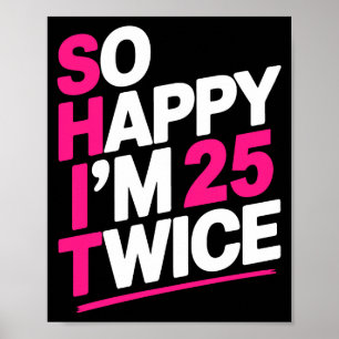 So Happy Im 25 Twice _ Celebrate Turning Fifty Bda Poster