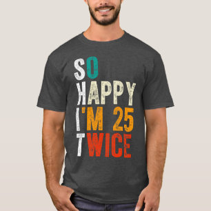 So Happy Im 25 Twice T-Shirt