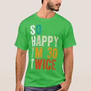 So Happy Im 30 Twice T-Shirt