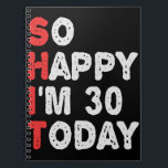 So happy I'm 30th Today Funny Birthday Gift Idea Notebook<br><div class="desc">happy, sarcastic, birthday, gift, idea, funny, her, him, family, anniversary</div>