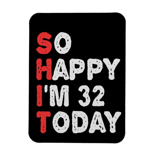 So happy I'm 32nd Today Funny Birthday Gift Idea Magnet (Vertical)