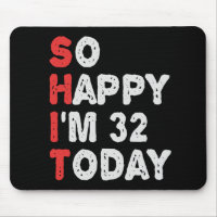 So happy I'm 32nd Today Funny Birthday Gift Idea
