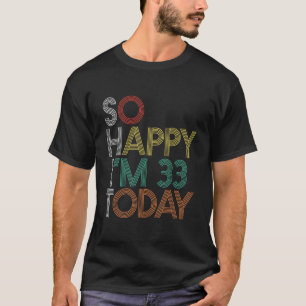 So Happy I'm 33 Today Funny 1989 33th Birthday T-Shirt