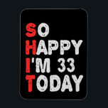 So happy I'm 33rd Today Funny Birthday Gift Idea Magnet<br><div class="desc">funny, birthday, gift, idea, sarcastic, anniversary, happy, celebration</div>