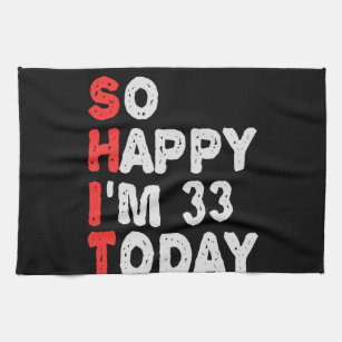 So happy I'm 33rd Today Funny Birthday Gift Idea Tea Towel