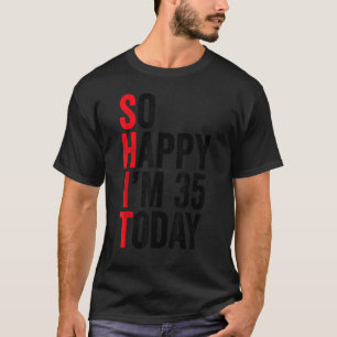 So Happy I'm 35 Today Funny 35th Birthday Jokes 35 T-Shirt
