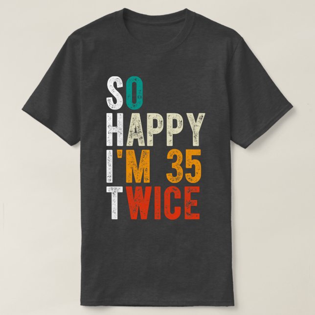 So Happy Im 35 Twice T-Shirt (Design Front)