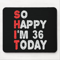 So happy I'm 36th Today Funny Birthday Gift Idea