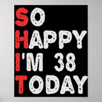 So happy I'm 38th Today Funny Birthday Gift Idea