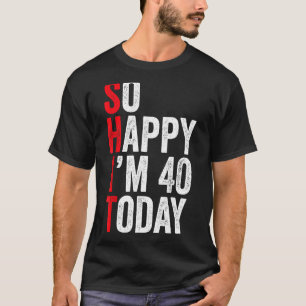 So Happy I'm 40 Today Funny 40th Birthday Jokes 40 T-Shirt
