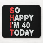 So happy I'm 40th Today Funny Birthday Gift Idea Mouse Pad<br><div class="desc">funny, gift, birthday, her, him, family, quote, anniversary, happy, idea</div>
