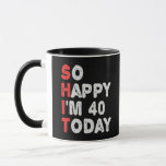 So happy I'm 40th Today Funny Birthday Gift Idea Mug<br><div class="desc">funny, gift, birthday, her, him, family, quote, anniversary, happy, idea</div>