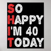 So happy I'm 40th Today Funny Birthday Gift Idea