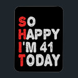 So happy I'm 41st Today Funny Birthday Gift Idea Magnet<br><div class="desc">funny, birthday, gift, idea, sarcastic, anniversary, happy, celebration</div>
