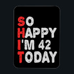 So happy I'm 42nd Today Funny Birthday Gift Idea Magnet<br><div class="desc">funny, birthday, gift, idea, sarcastic, anniversary, happy, celebration</div>