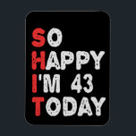 So happy I'm 43rd Today Funny Birthday Gift Idea Magnet<br><div class="desc">funny, gift, birthday, her, him, family, quote, anniversary, happy, idea</div>