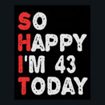 So happy I'm 43rd Today Funny Birthday Gift Idea Poster<br><div class="desc">funny, gift, birthday, her, him, family, quote, anniversary, happy, idea</div>