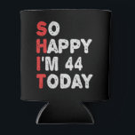 So happy I'm 44th Today Funny Birthday Gift Idea Can Cooler<br><div class="desc">funny, gift, birthday, her, him, family, quote, anniversary, happy, idea</div>