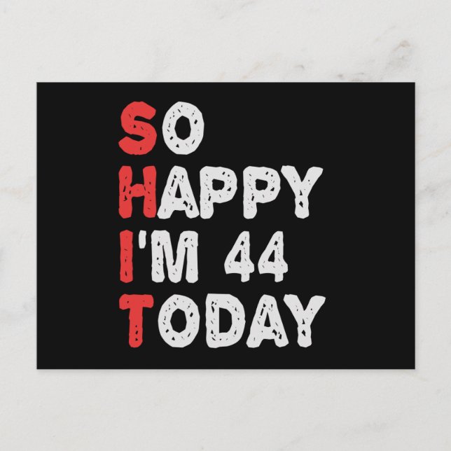 So happy I'm 44th Today Funny Birthday Gift Idea Postcard (Front)