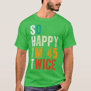 So Happy Im 45 Twice T-Shirt