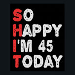 So happy I'm 45th Today Funny Birthday Gift Idea Poster<br><div class="desc">funny, gift, birthday, her, him, family, quote, anniversary, happy, idea</div>