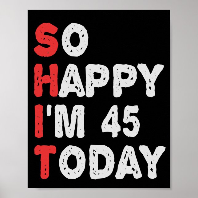 So happy I'm 45th Today Funny Birthday Gift Idea Poster (Front)