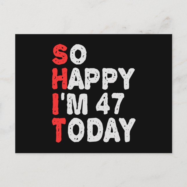 So happy I'm 47th Today Funny Birthday Gift Idea Postcard (Front)