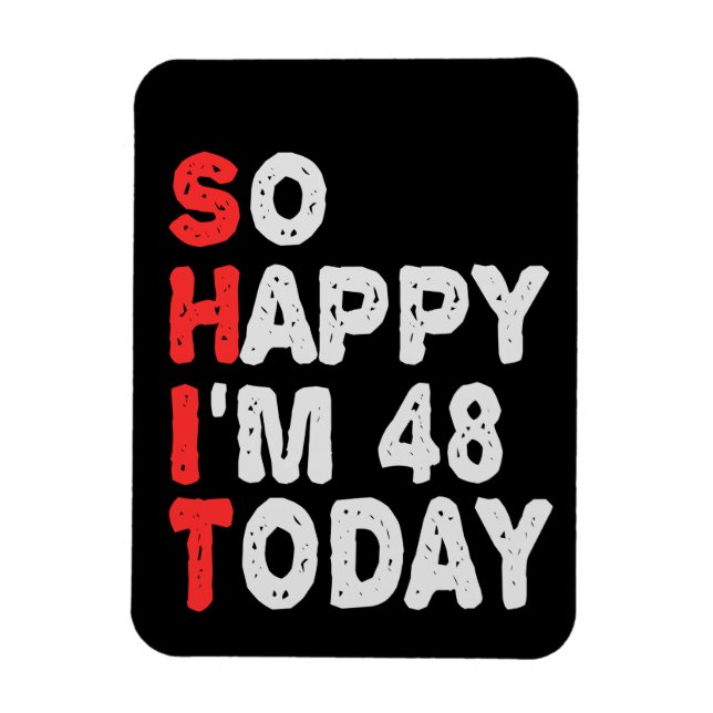 So happy I'm 48th Today Funny Birthday Gift Idea Magnet (Vertical)
