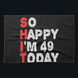 So happy I'm 49th Today Funny Birthday Gift Idea Tea Towel<br><div class="desc">funny, birthday, gift, idea, sarcastic, anniversary, happy, celebration</div>