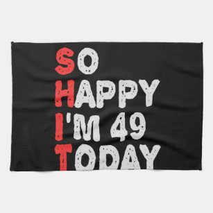 So happy I'm 49th Today Funny Birthday Gift Idea Tea Towel