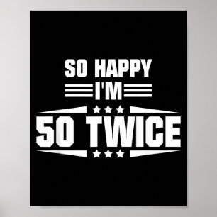 So Happy Im 50 Twice Funny 100th Birthday Quote Poster