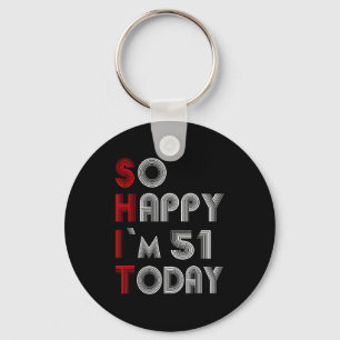 So Happy Im 51 Today 51 Birthday 51 Years 51 Birth Key Ring