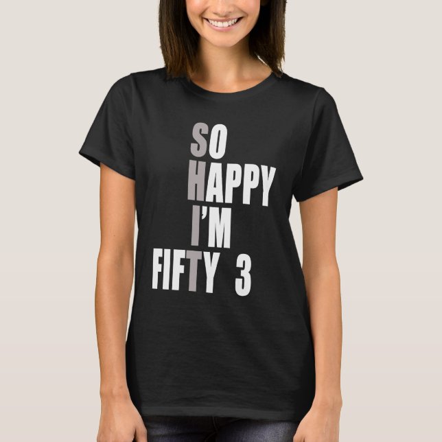 So Happy I'm 53  53rd Birthday T-Shirt (Front)