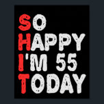 So happy I'm 55th Today Funny Birthday Gift Idea Poster<br><div class="desc">funny, birthday, gift, idea, sarcastic, anniversary, happy, celebration</div>