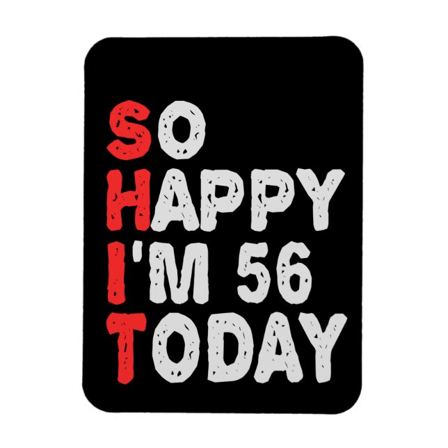 So happy I'm 56th Today Funny Birthday Gift Idea Magnet (Vertical)