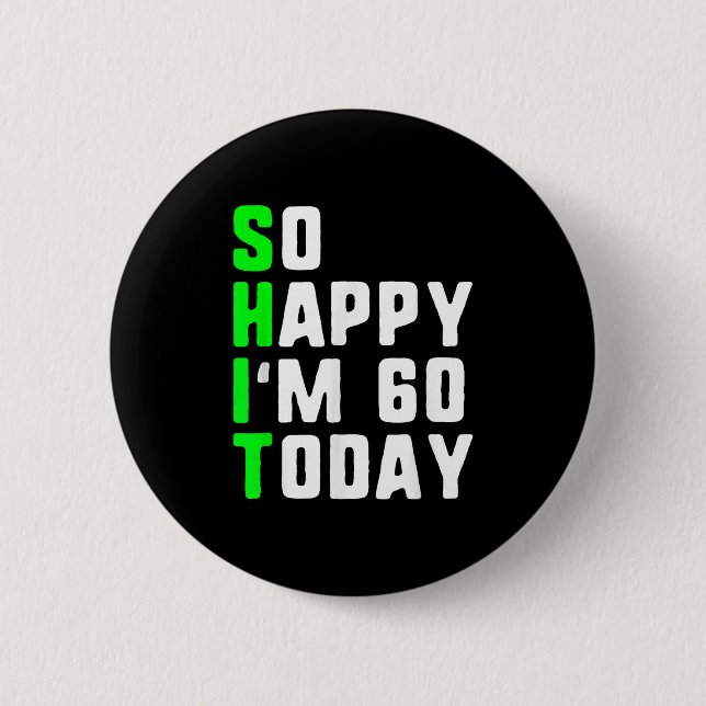 So Happy Im 60 Today 60th Birthday Years Old Funny 6 Cm Round Badge (Front)