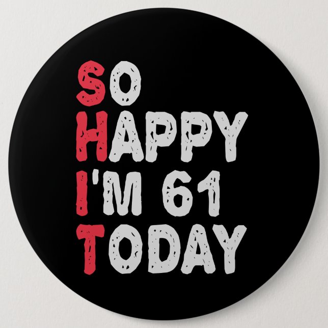 So happy I'm 61th Today Funny Birthday Gift Idea 6 Cm Round Badge (Front)