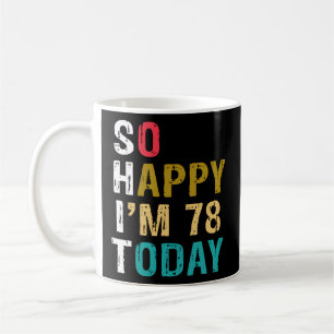 So Happy I'M 78 Today 78 78Th Coffee Mug