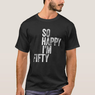 So Happy I'm Fifty    50th Birthday T-Shirt