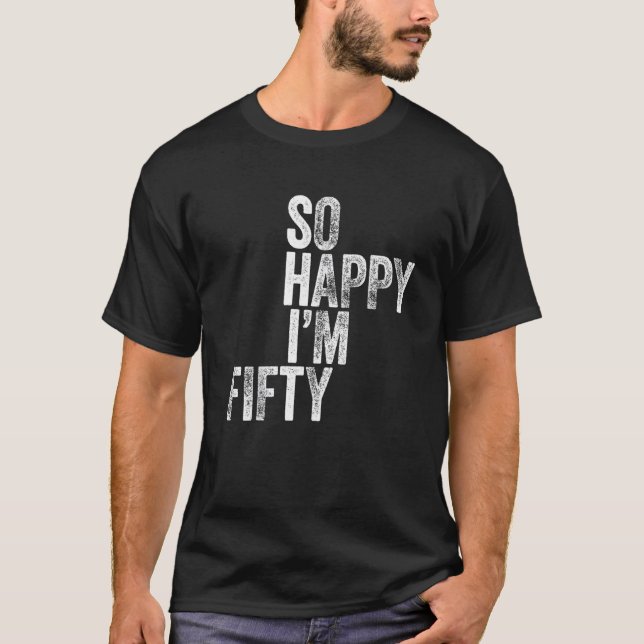 So Happy I'm Fifty    50th Birthday T-Shirt (Front)