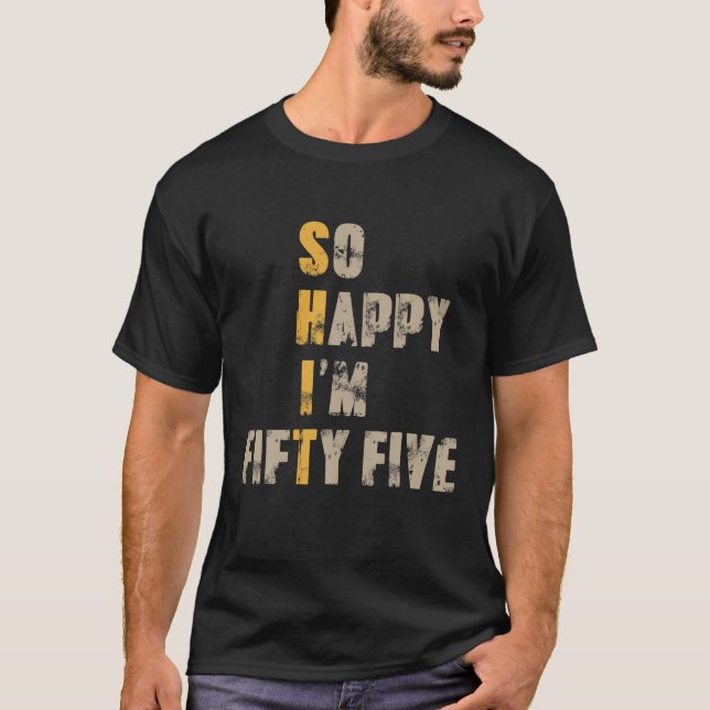 So Happy I'm Fifty Five 55 Year Old Funny 55Th Bir T-Shirt (Front)