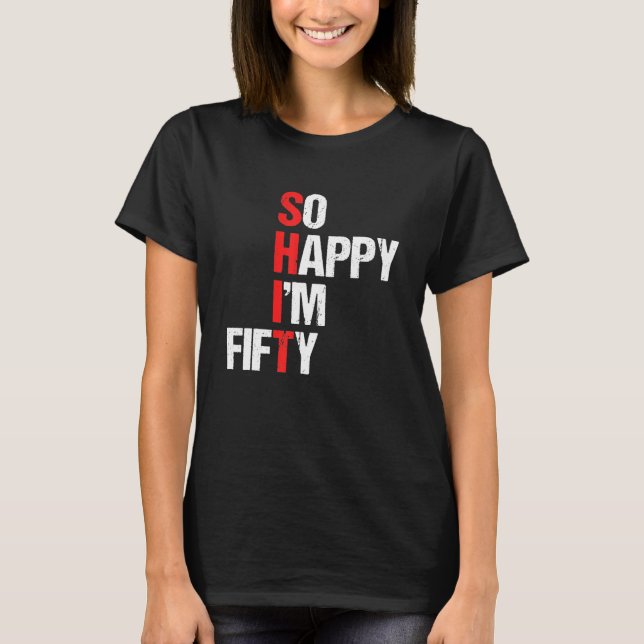 So Happy I'm Fifty Funny 50Th Birthday Gift 50 T-Shirt (Front)